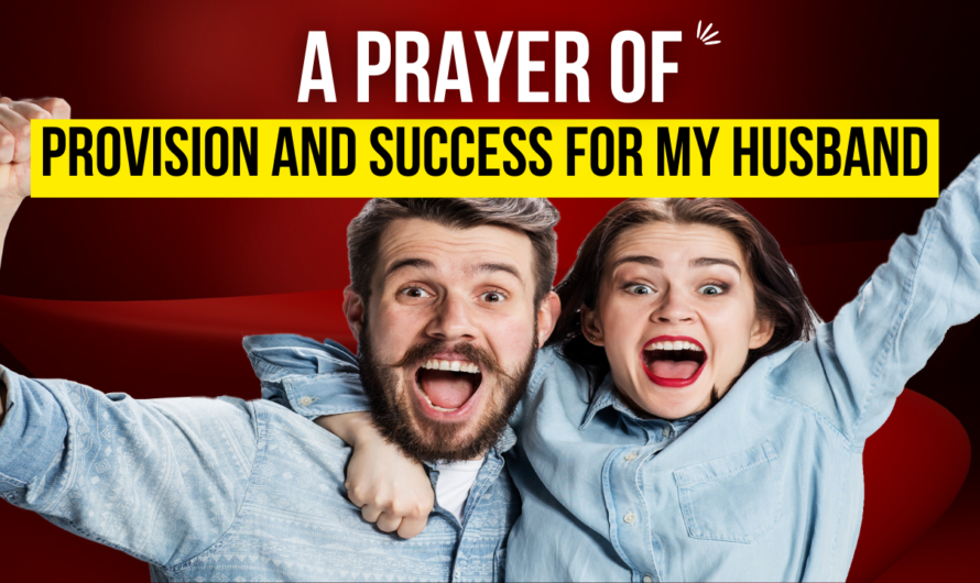 A PRAYER OF PROVISION AND SUCCESS FOR MY HUSBAND