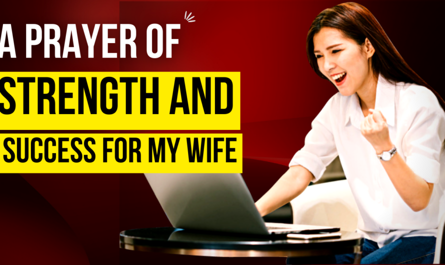 A PRAYER OF STRENGTH AND SUCCESS FOR MY WIFE