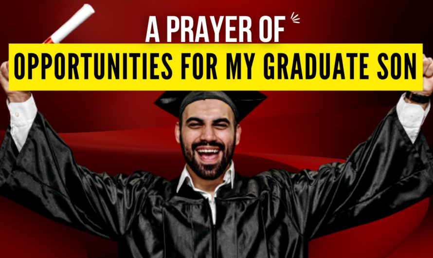 A PRAYER OF OPPORTUNITIES FOR MY GRADUATE SON