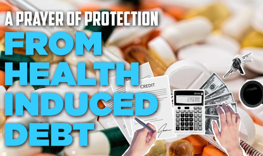 A PRAYER OF PROTECTION FROM HEALTH INDUCED DEBT