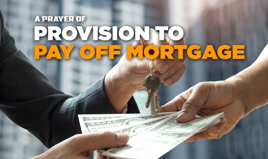 A PRAYER OF PROVISION TO PAY OFF MORTGAGE